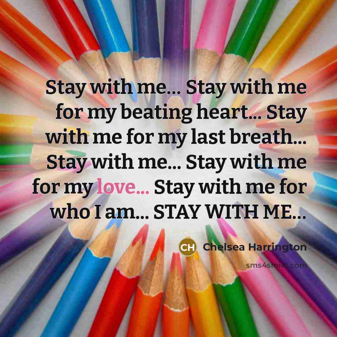 “Stay with me.... Stay with me for my beating heart...…” quote by Chelsea Harrington