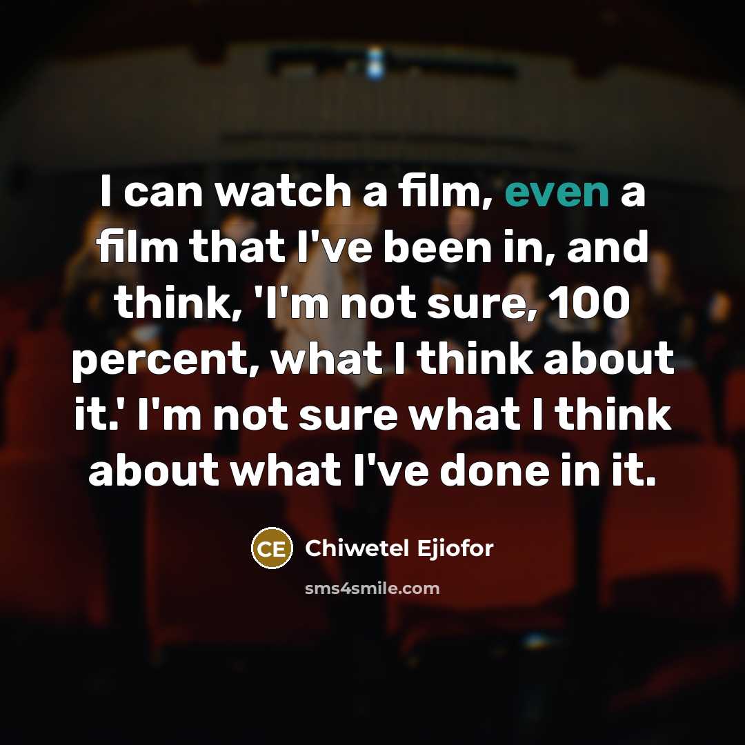 “I can watch a film, even a film that I've…” quote by Chiwetel Ejiofor