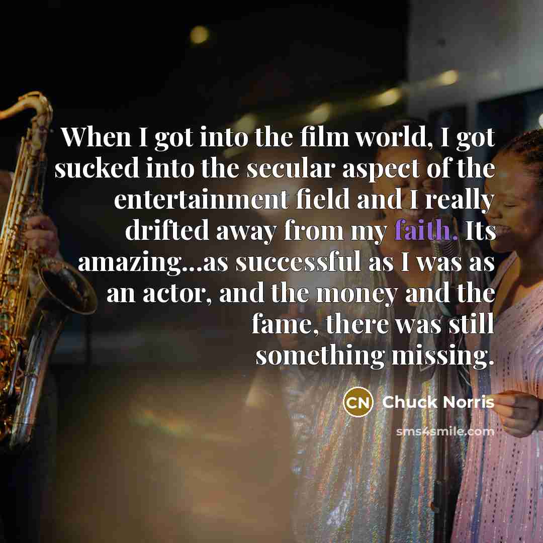 “When I got into the film world, I got sucked…” quote by Chuck Norris