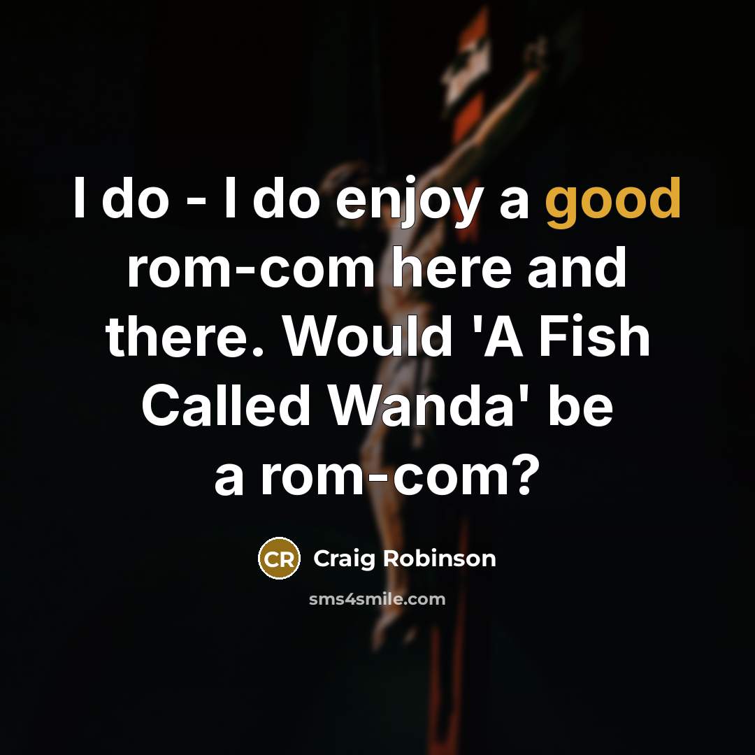 “I do - I do enjoy a good rom-com here…” quote by Craig Robinson
