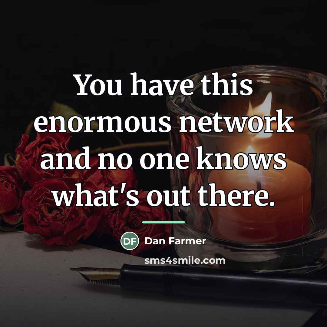 “You have this enormous network and no one knows what's…” quote by Dan Farmer
