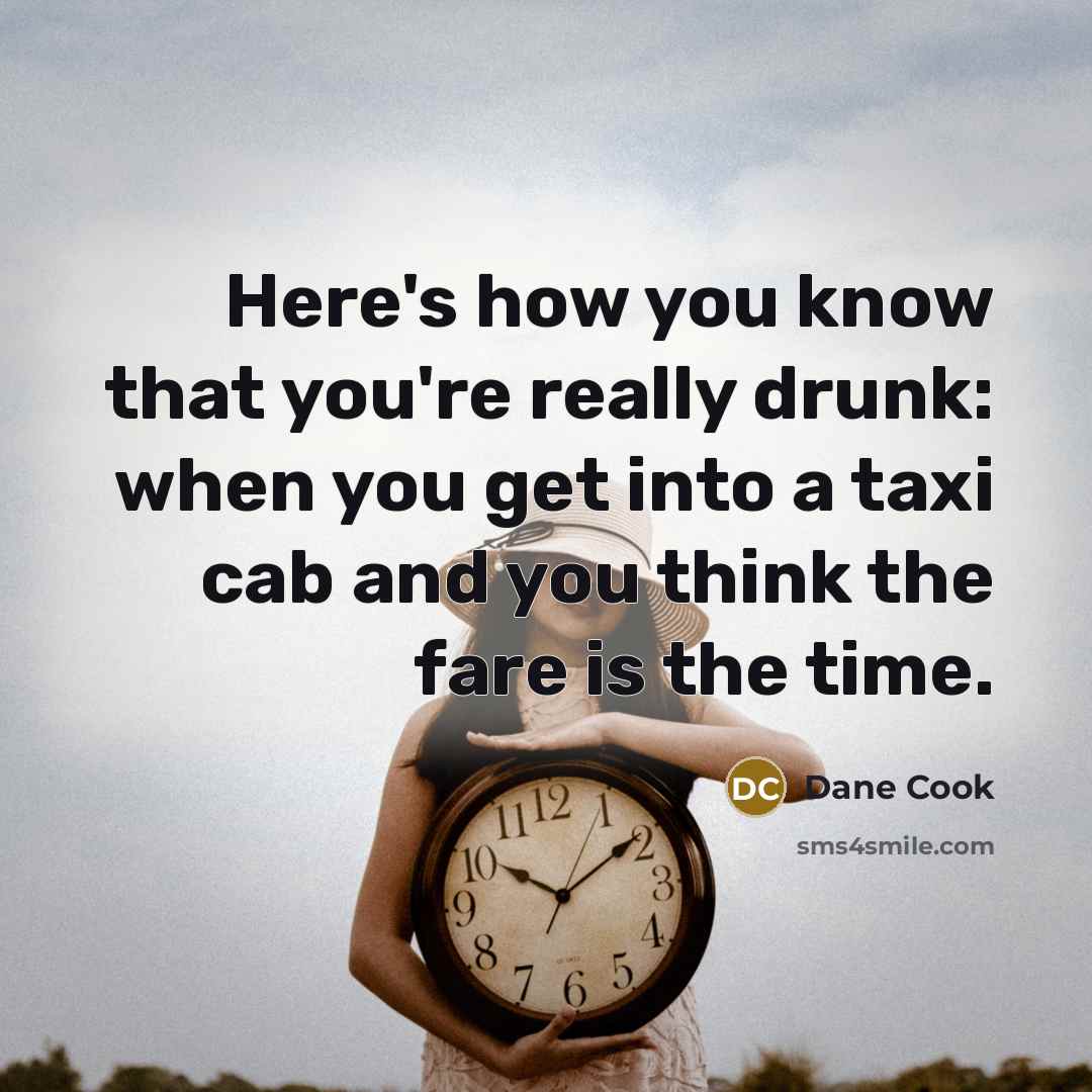 “Here's how you know that you're really drunk: when you…” quote by Dane Cook