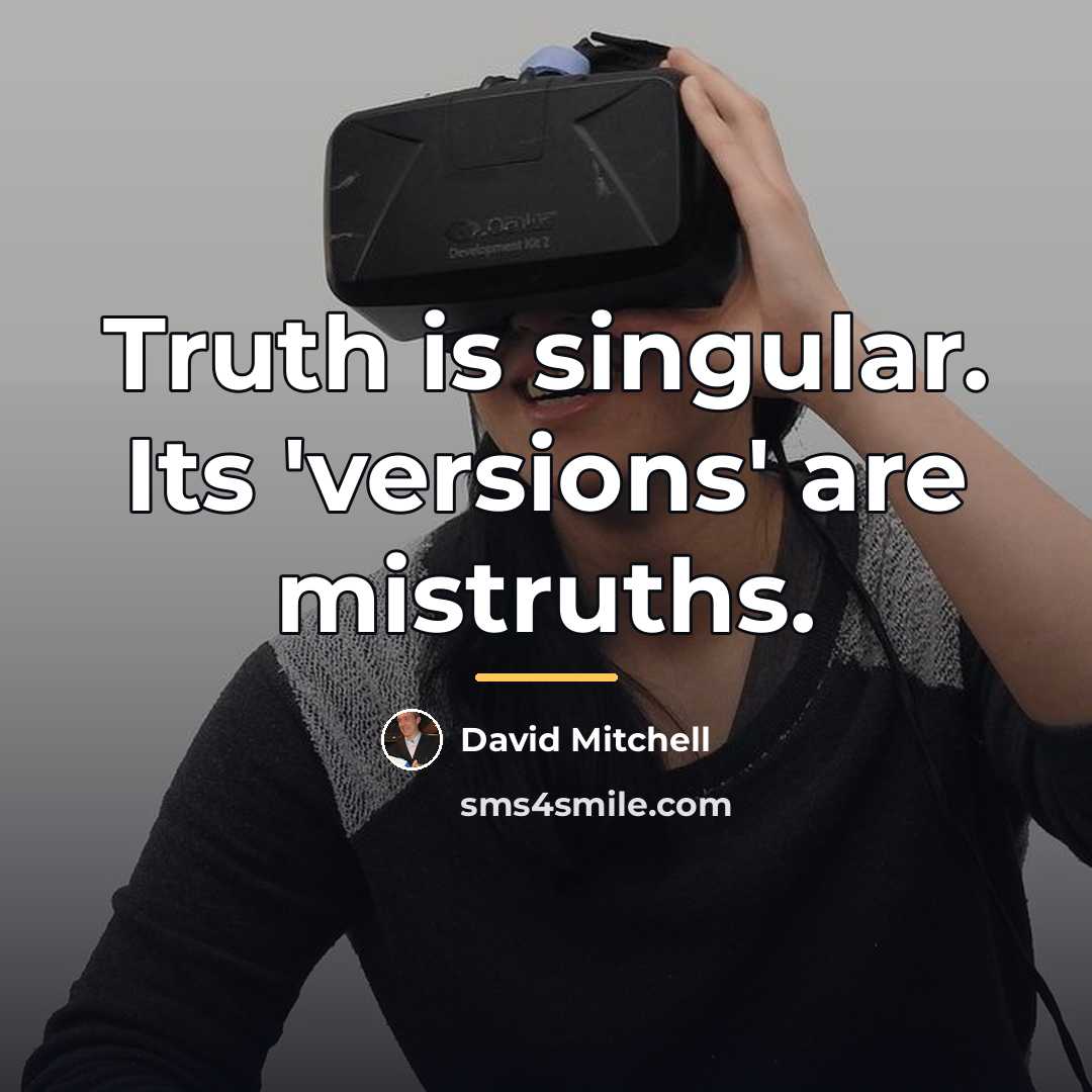 “Truth is singular. Its 'versions' are mistruths.…” quote by David Mitchell