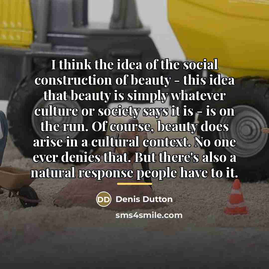 “I think the idea of the social construction of beauty…” quote by Denis Dutton