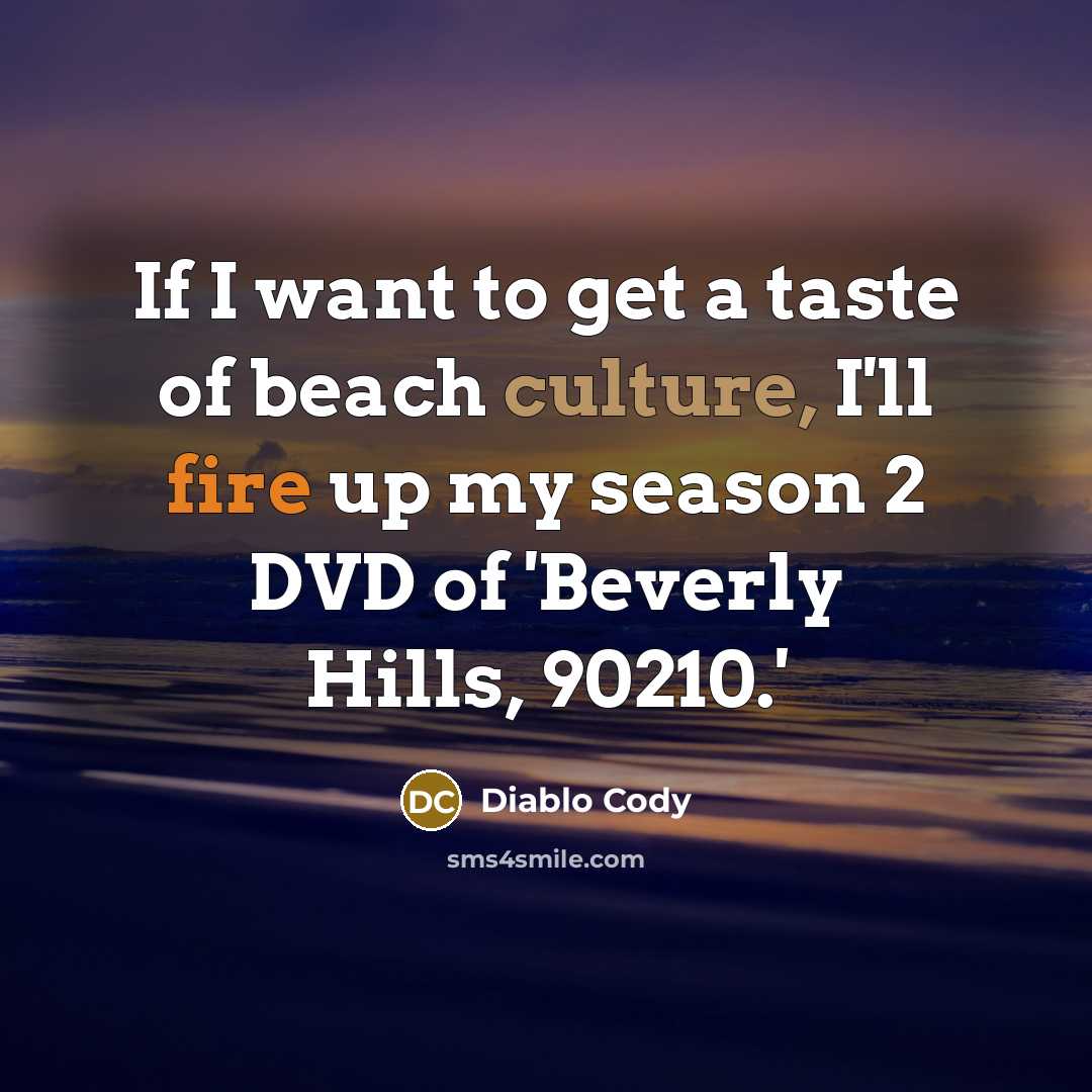 “If I want to get a taste of beach culture,…” quote by Diablo Cody