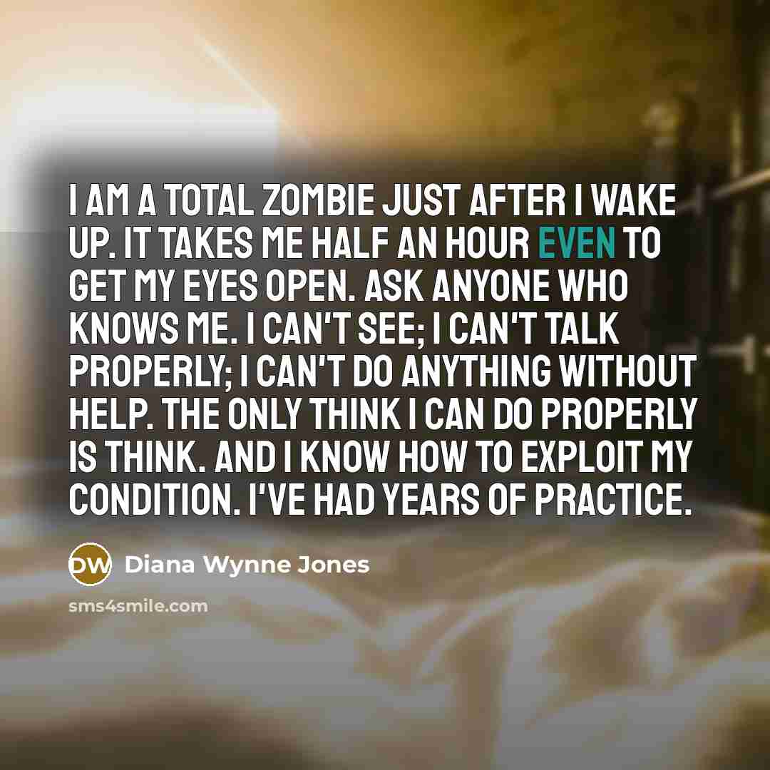“I am a total zombie just after I wake up.…” quote by Diana Wynne Jones