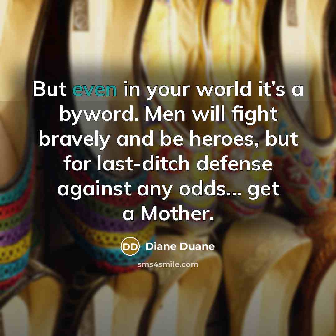 “But even in your world it’s a byword. Men will…” quote by Diane Duane