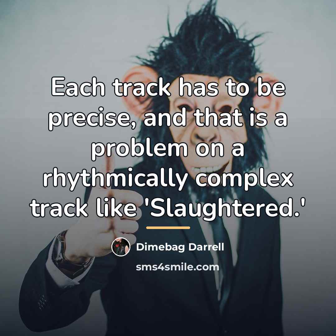“Each track has to be precise, and that is a…” quote by Dimebag Darrell