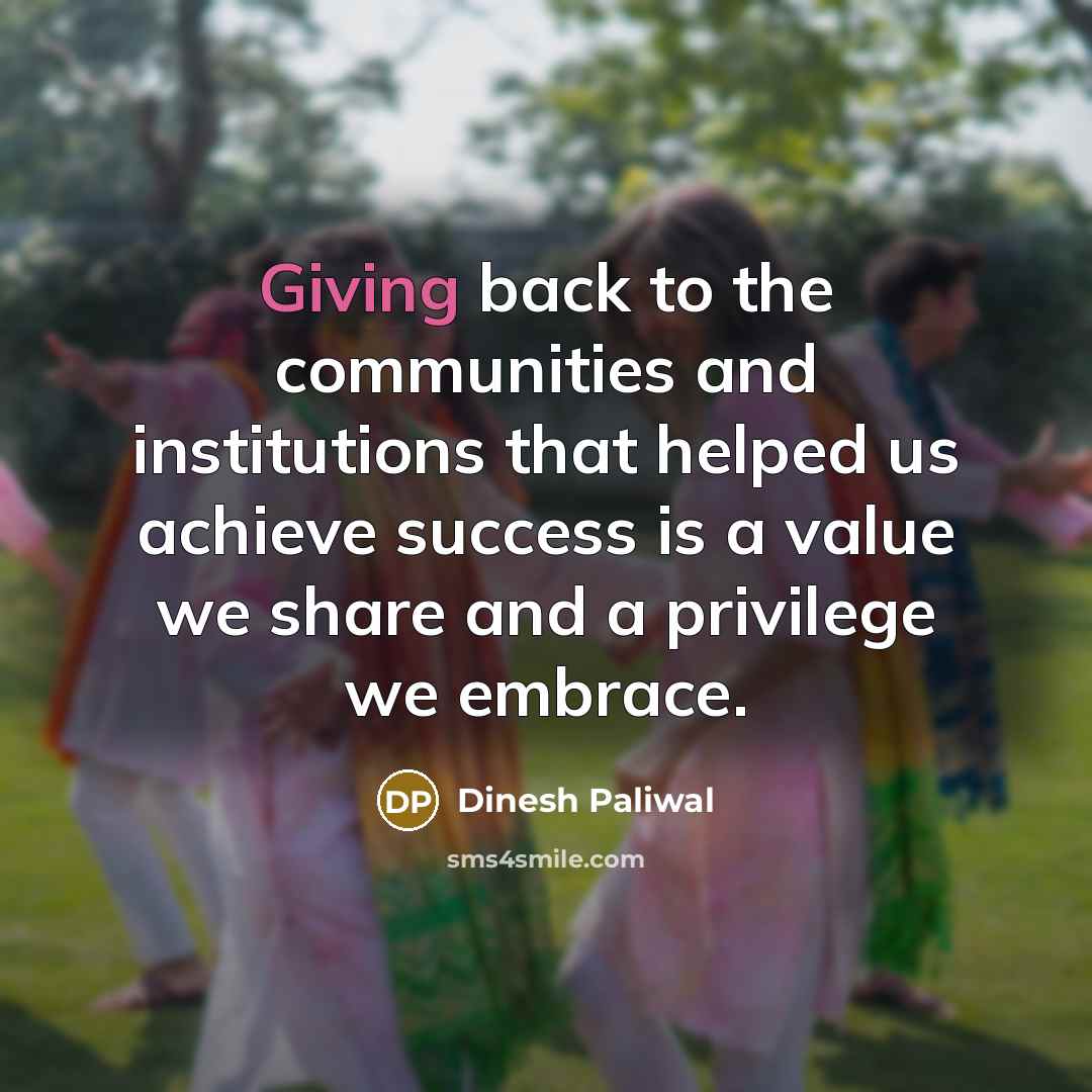 “Giving back to the communities and institutions that helped us…” quote by Dinesh Paliwal