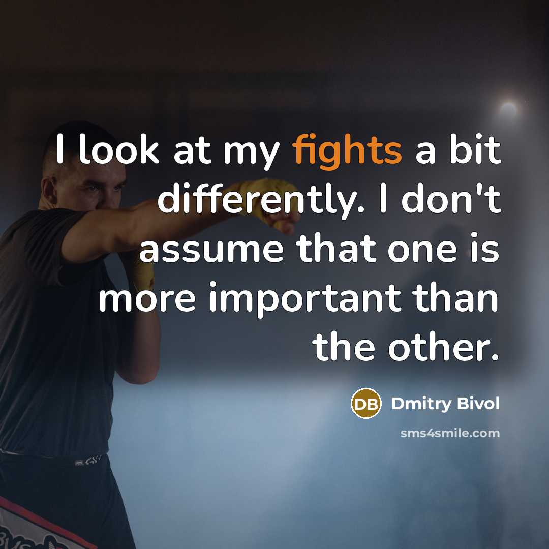 “I look at my fights a bit differently. I don't assume that one is more important than the other.” quote by Dmitry Bivol