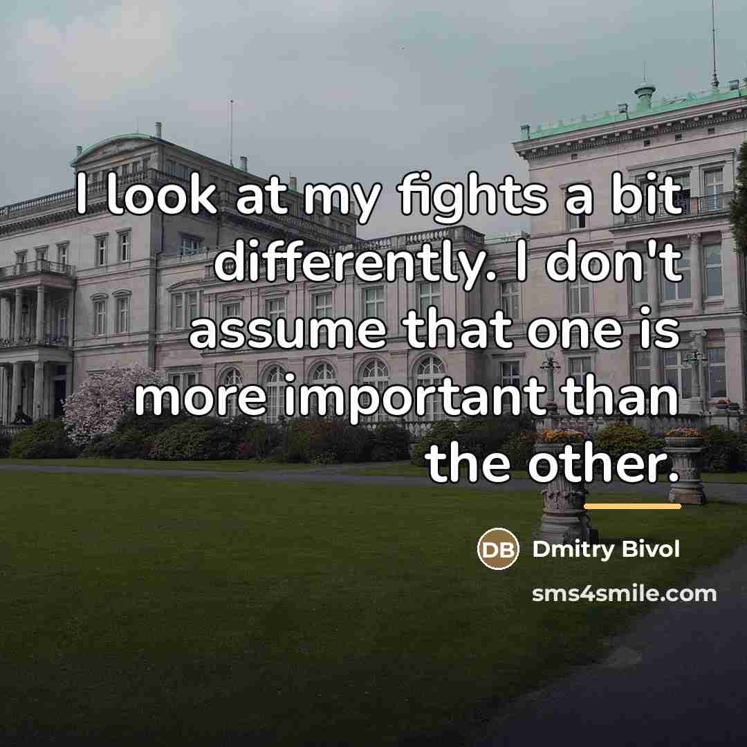 “I look at my fights a bit differently. I don't…” quote by Dmitry Bivol