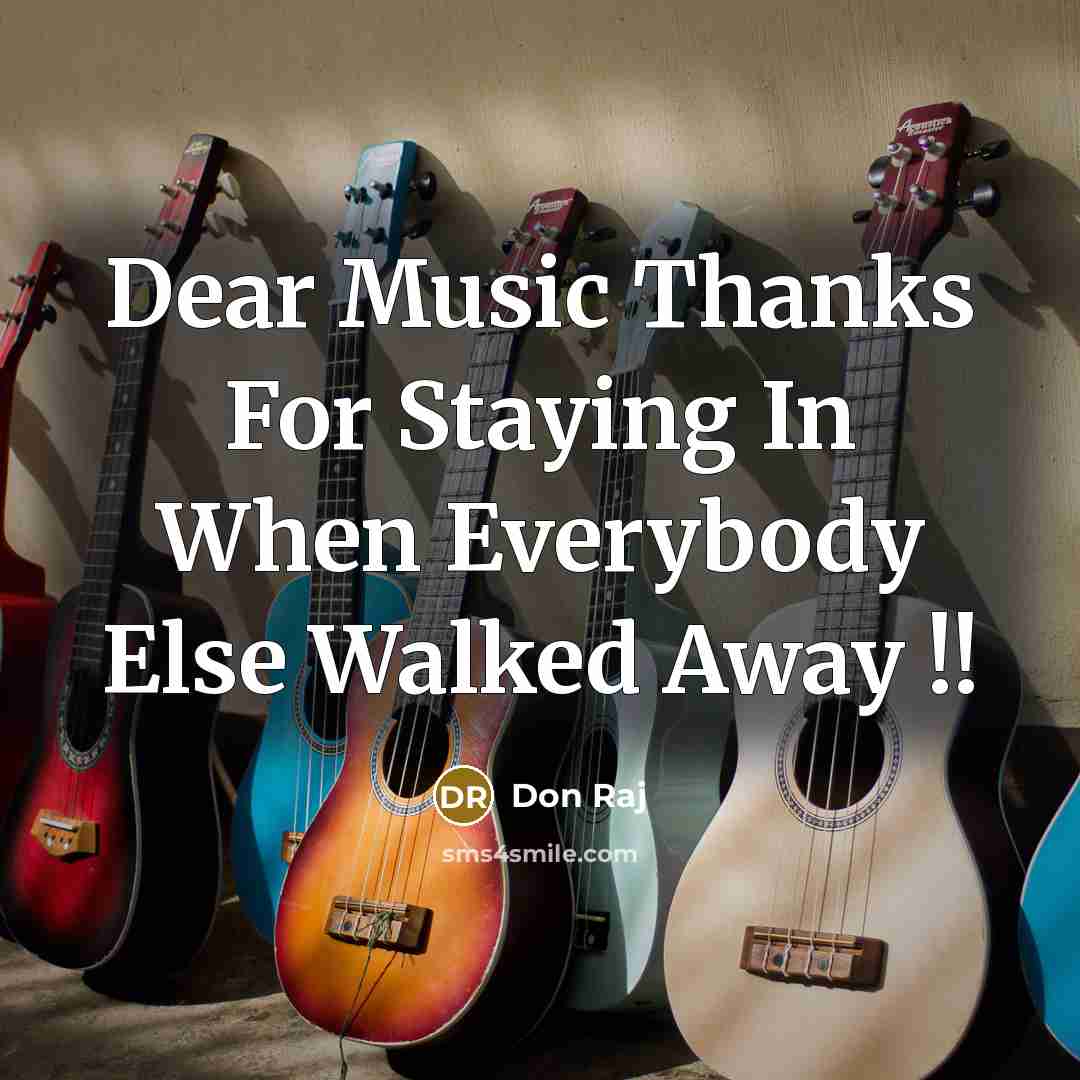 “Dear Music Thanks For Staying In When Everybody Else Walked…” quote by Don Raj