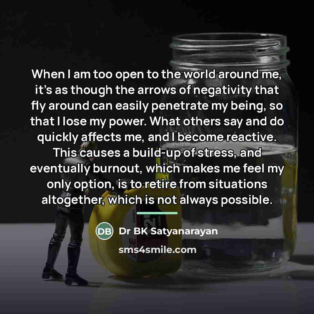 “When I am too open to the world around me,…” quote by Dr BK Satyanarayan