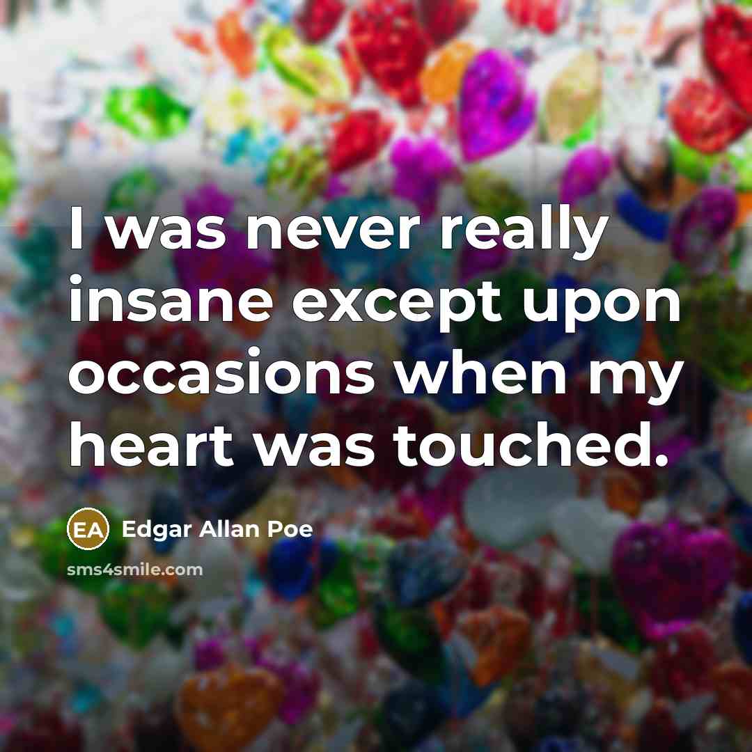 “I was never really insane except upon occasions when my…” quote by Edgar Allan Poe