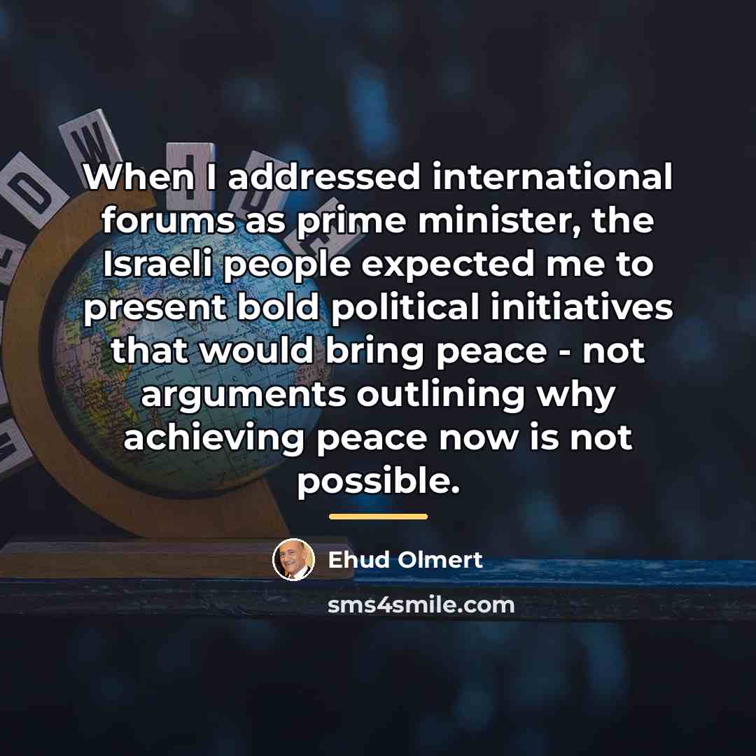 “When I addressed international forums as prime minister, the Israeli…” quote by Ehud Olmert