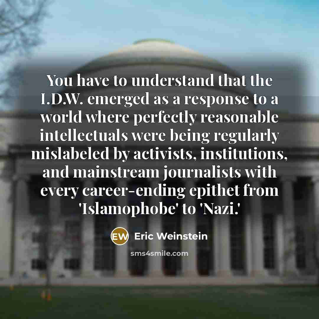 “You have to understand that the I.D.W. emerged as a…” quote by Eric Weinstein