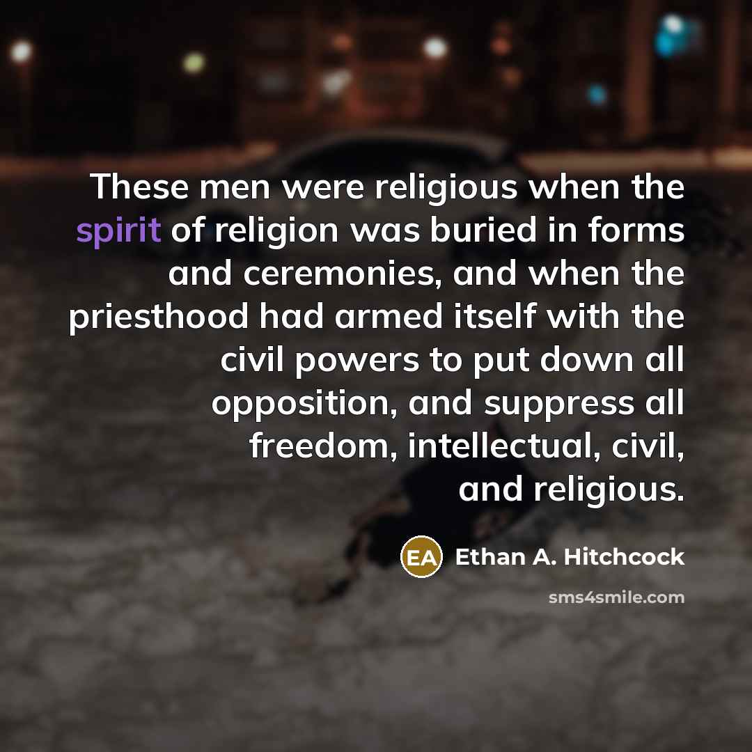 “These men were religious when the spirit of religion was…” quote by Ethan A. Hitchcock