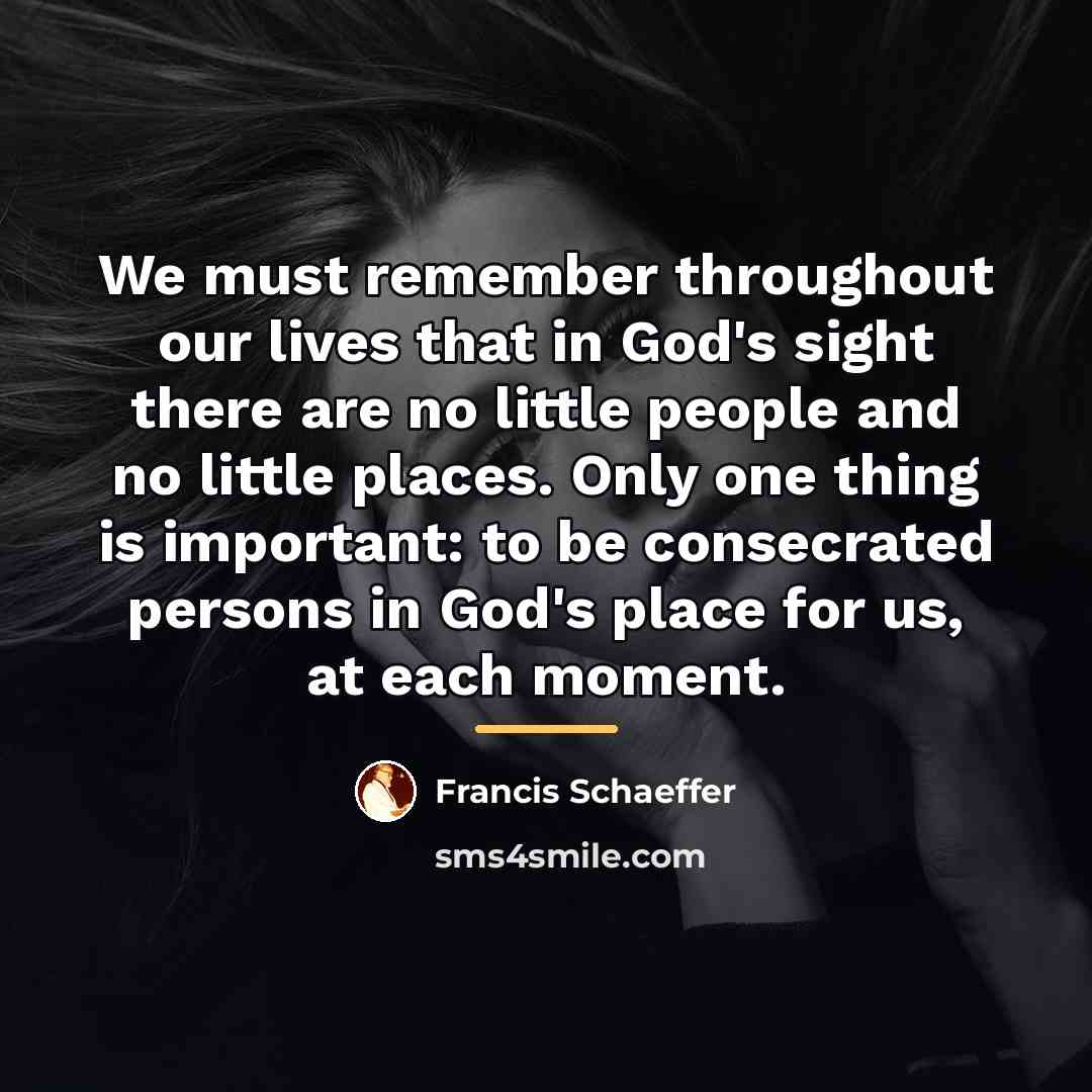 “We must remember throughout our lives that in God's sight…” quote by Francis Schaeffer