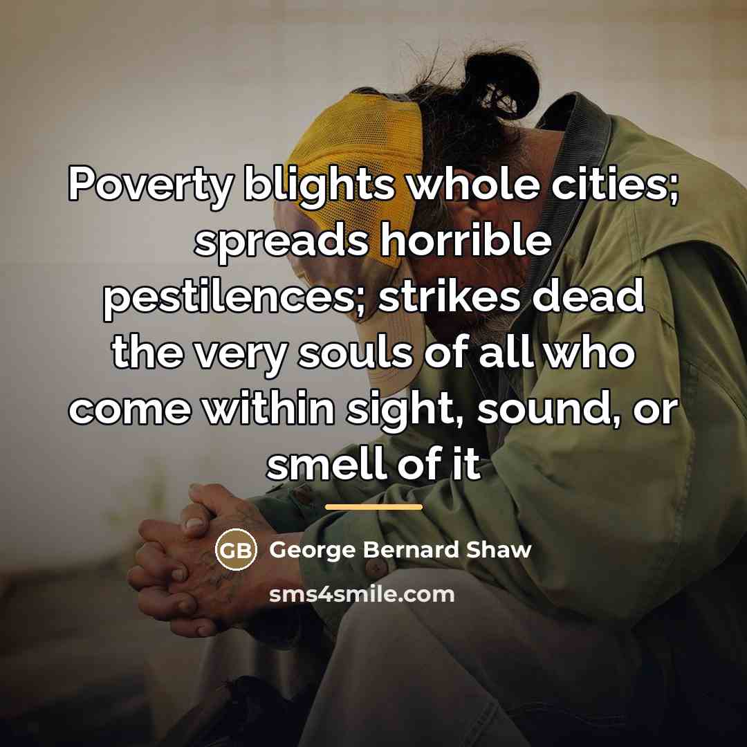“Poverty blights whole cities; spreads horrible pestilences; strikes dead the…” quote by George Bernard Shaw