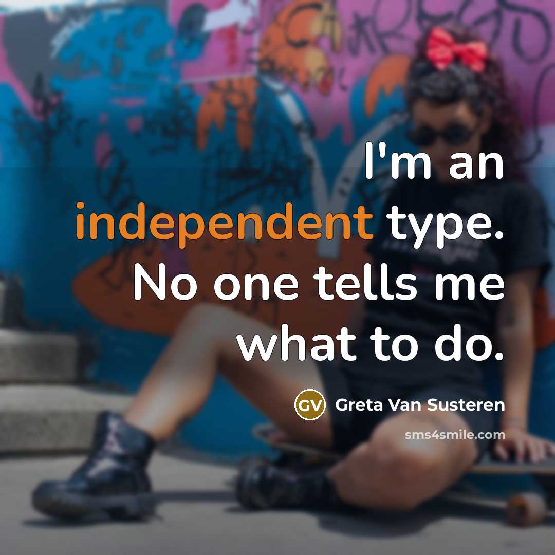 “I'm an independent type. No one tells me what to…” quote by Greta Van Susteren