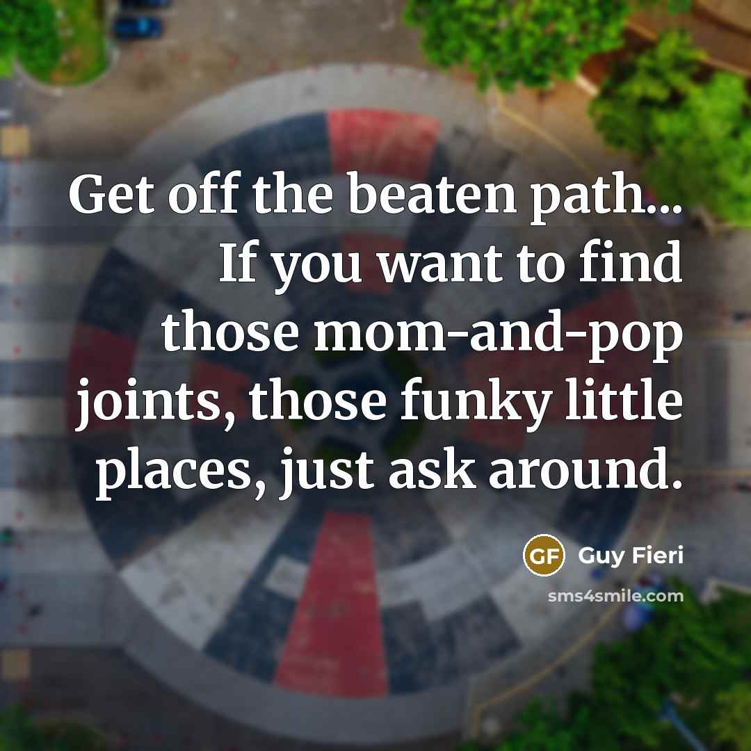 “Get off the beaten path... If you want to find…” quote by Guy Fieri