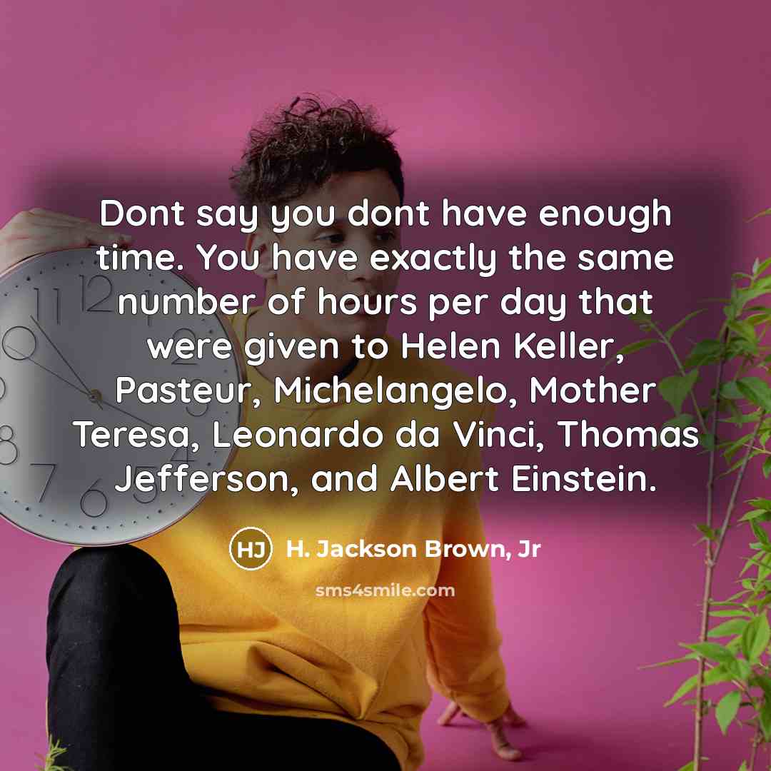 “Dont say you dont have enough time. You have exactly…” quote by H. Jackson Brown, Jr