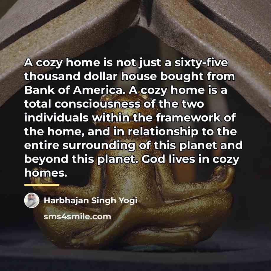 “A cozy home is not just a sixty-five thousand dollar…” quote by Harbhajan Singh Yogi