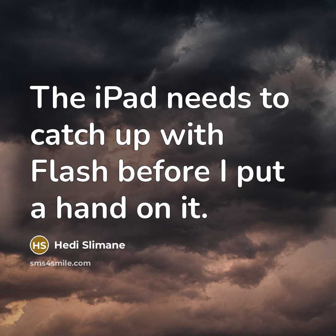 “The iPad needs to catch up with Flash before I…” quote by Hedi Slimane