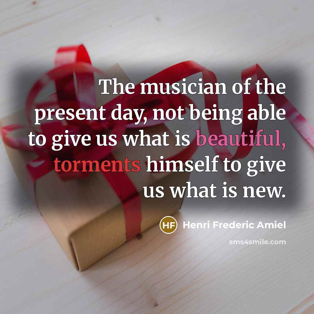“The musician of the present day, not being able to…” quote by Henri Frederic Amiel