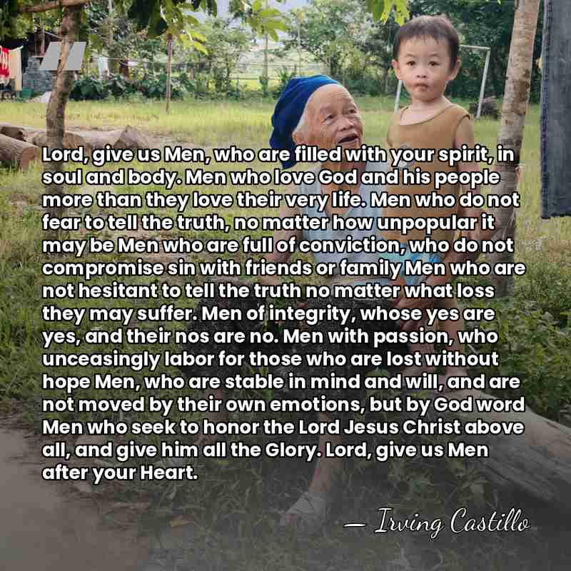 Lord, give us Men, who are filled with your spirit, in soul&hellip; - Irving Castillo