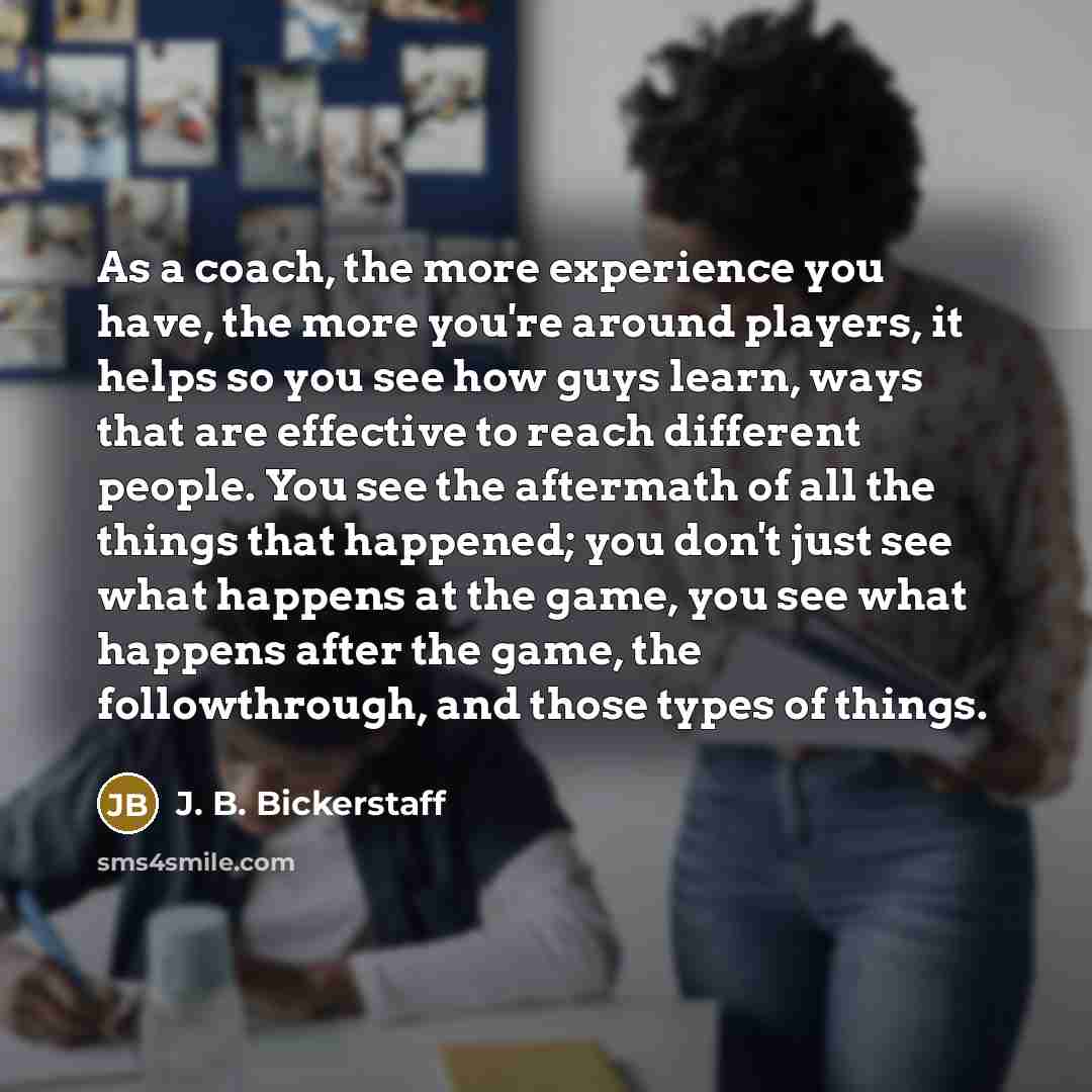 “As a coach, the more experience you have, the more…” quote by J. B. Bickerstaff