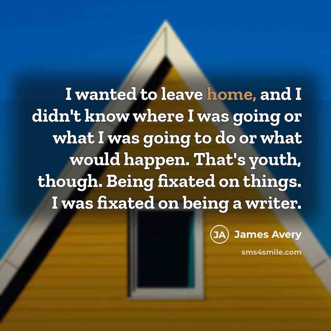 “I wanted to leave home, and I didn't know where…” quote by James Avery
