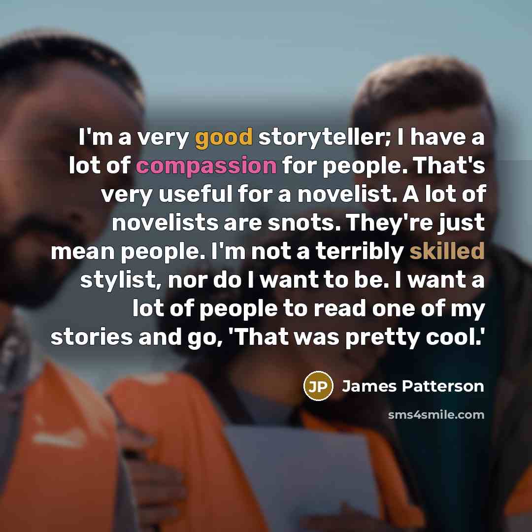 “I'm a very good storyteller; I have a lot of…” quote by James Patterson