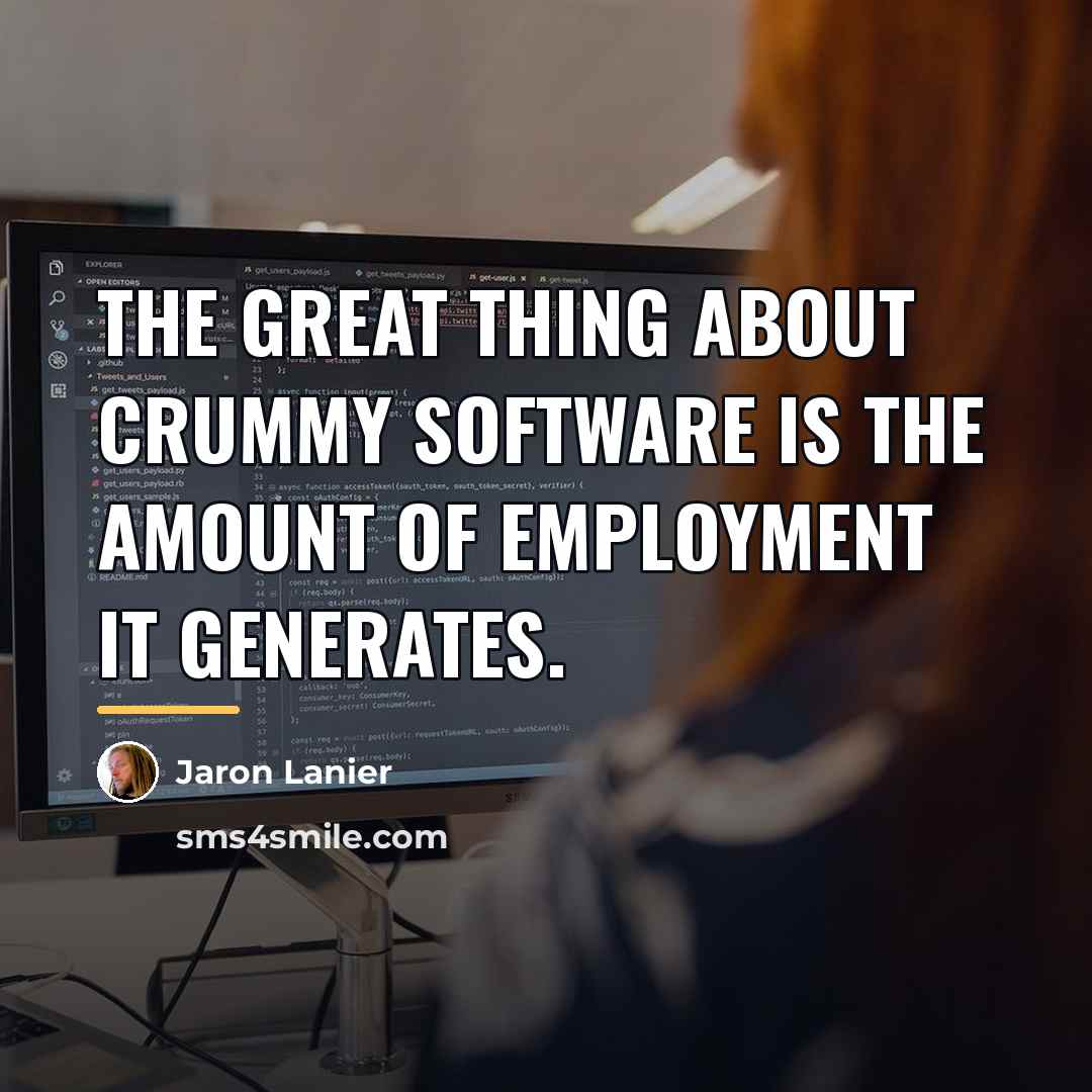 “The great thing about crummy software is the amount of…” quote by Jaron Lanier