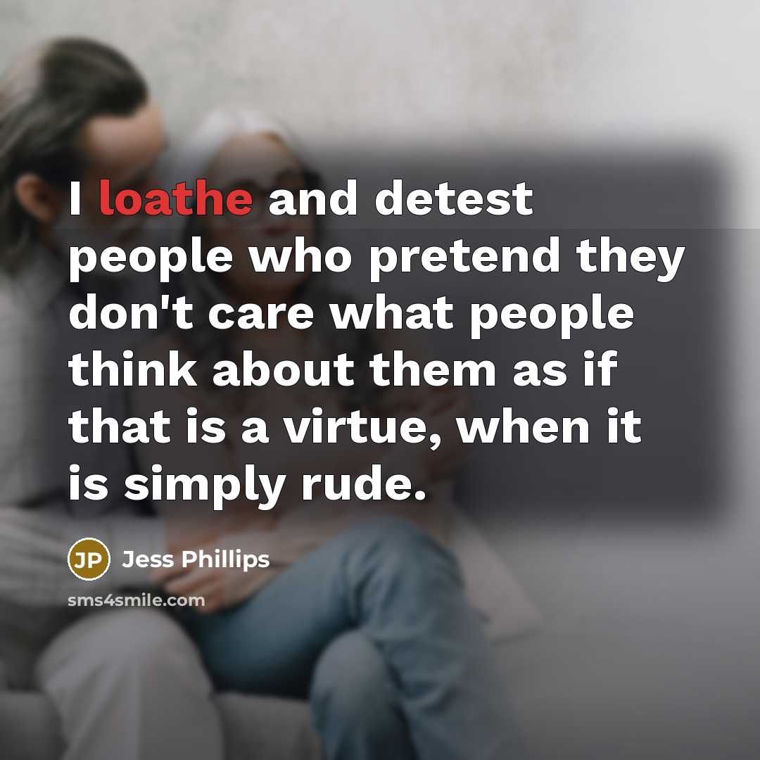“I loathe and detest people who pretend they don't care…” quote by Jess Phillips