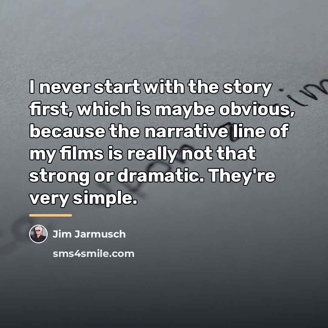 “I never start with the story first, which is maybe…” quote by Jim Jarmusch