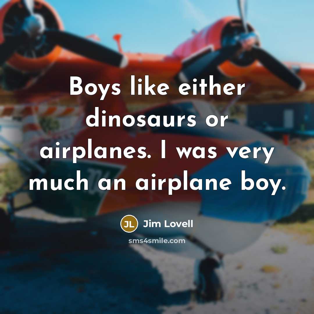“Boys like either dinosaurs or airplanes. I was very much…” quote by Jim Lovell