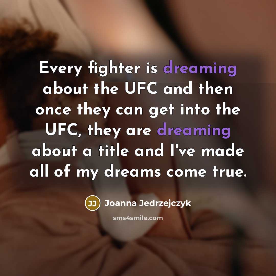 “Every fighter is dreaming about the UFC and then once…” quote by Joanna Jedrzejczyk
