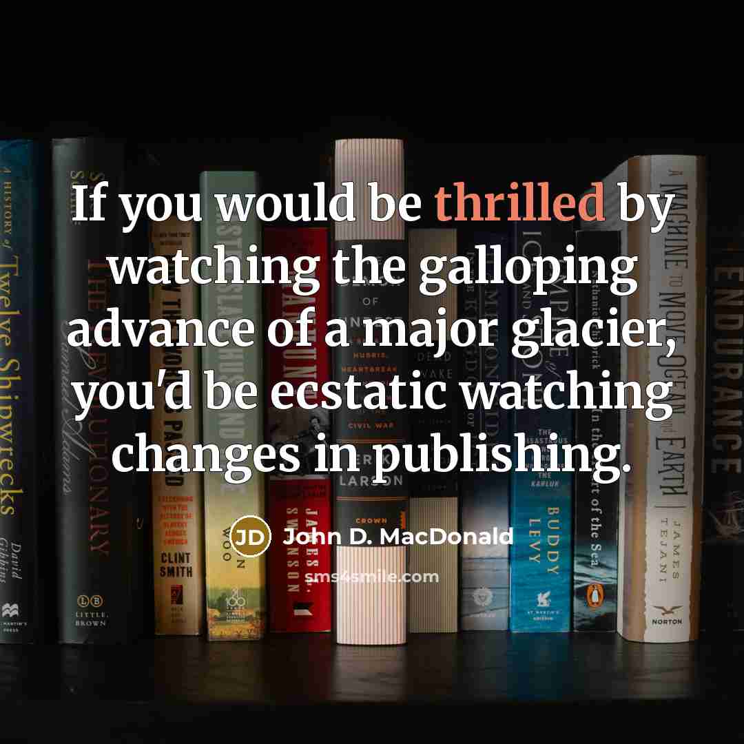 “If you would be thrilled by watching the galloping advance…” quote by John D. MacDonald