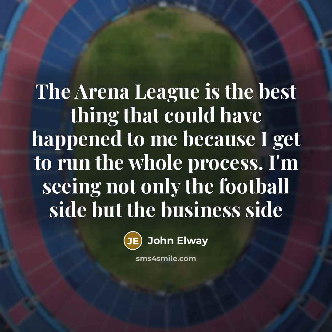 “The Arena League is the best thing that could have…” quote by John Elway