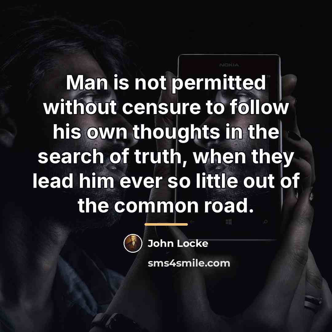 “Man is not permitted without censure to follow his own…” quote by John Locke