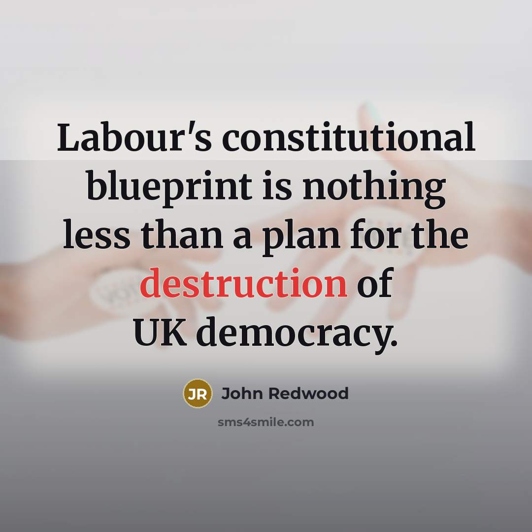 “Labour's constitutional blueprint is nothing less than a plan for…” quote by John Redwood