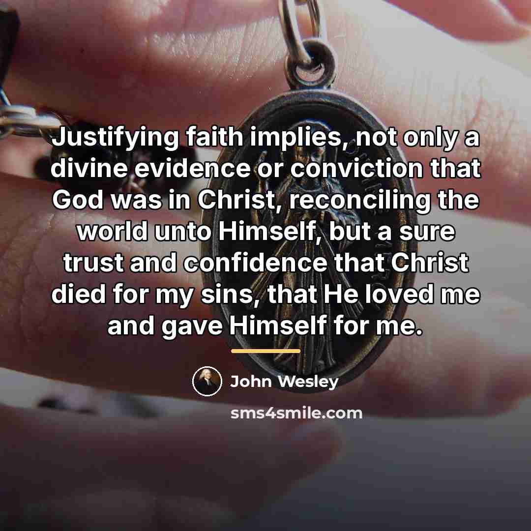 “Justifying faith implies, not only a divine evidence or conviction…” quote by John Wesley