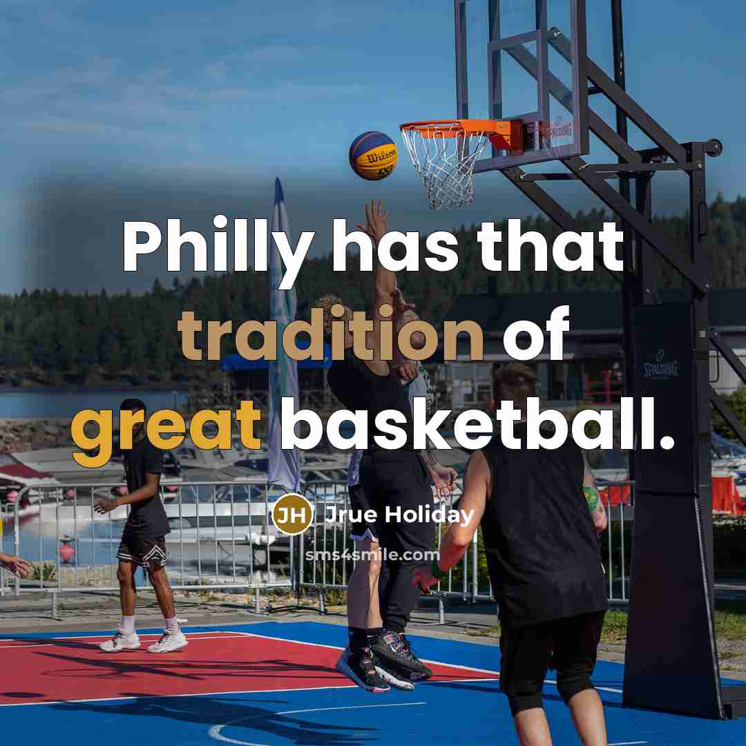 “Philly has that tradition of great basketball.…” quote by Jrue Holiday