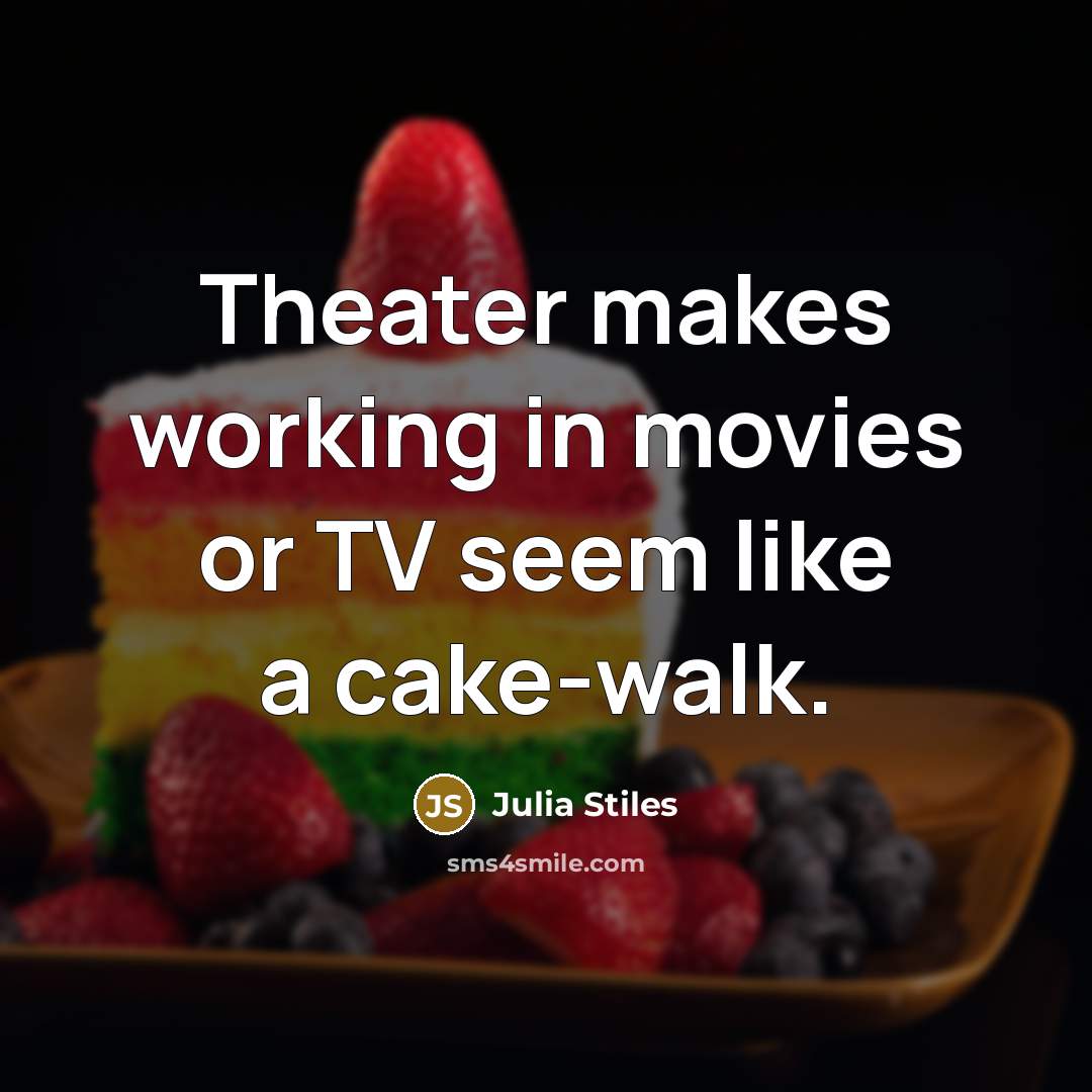 “Theater makes working in movies or TV seem like a…” quote by Julia Stiles