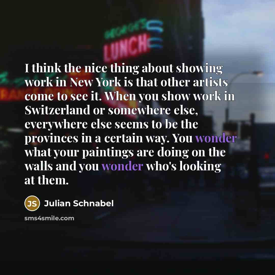 “I think the nice thing about showing work in New…” quote by Julian Schnabel