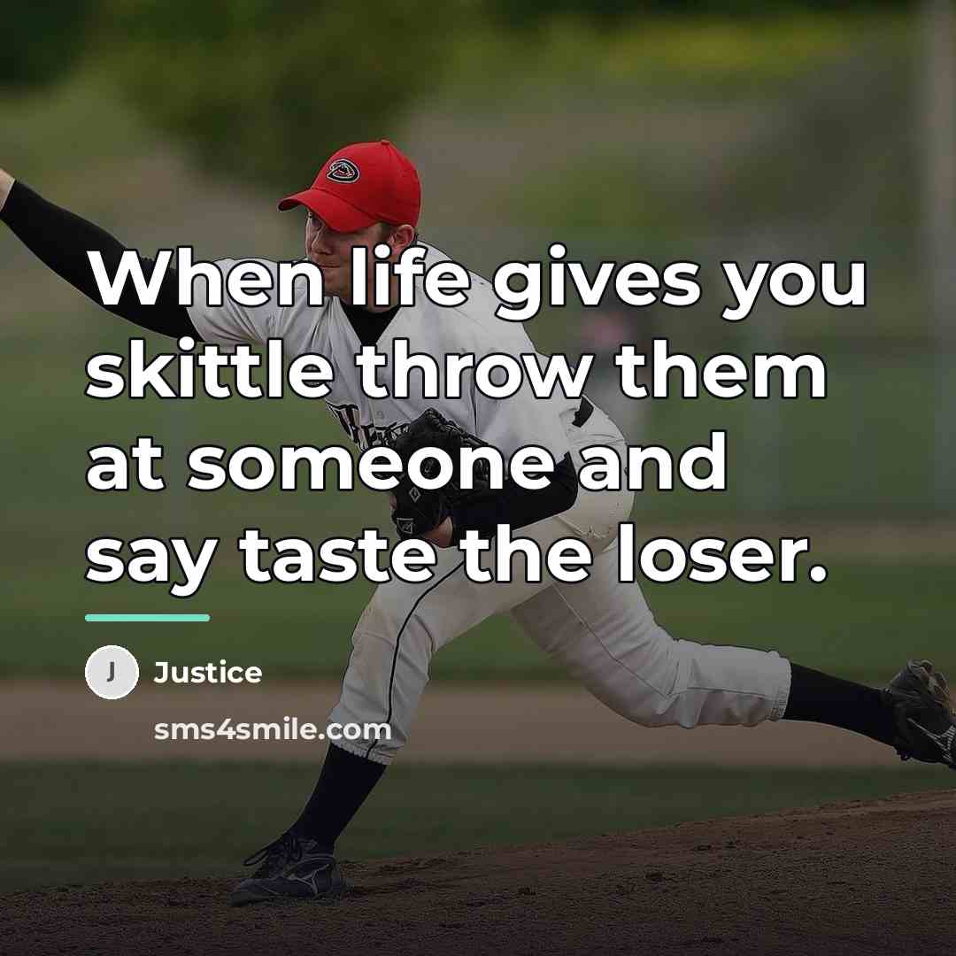 “When life gives you skittle throw them at someone and…” quote by Justice