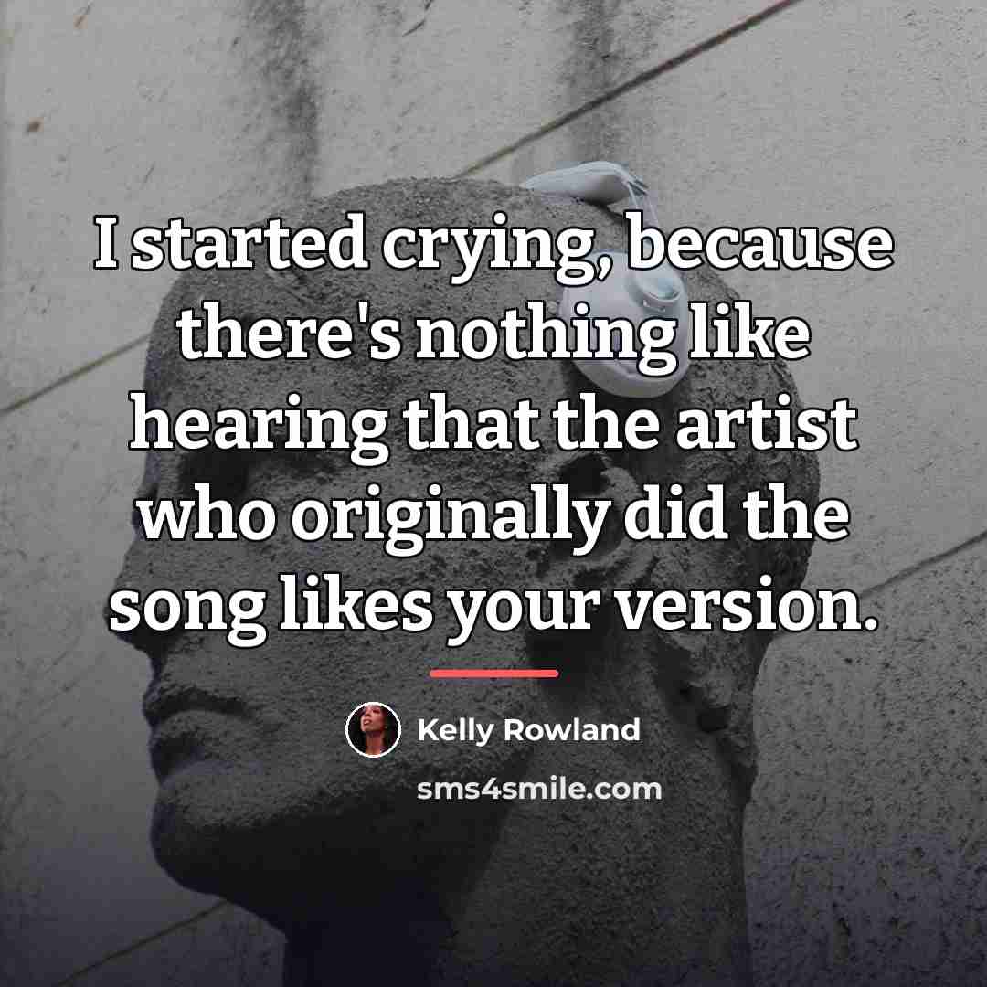“I started crying, because there's nothing like hearing that the…” quote by Kelly Rowland