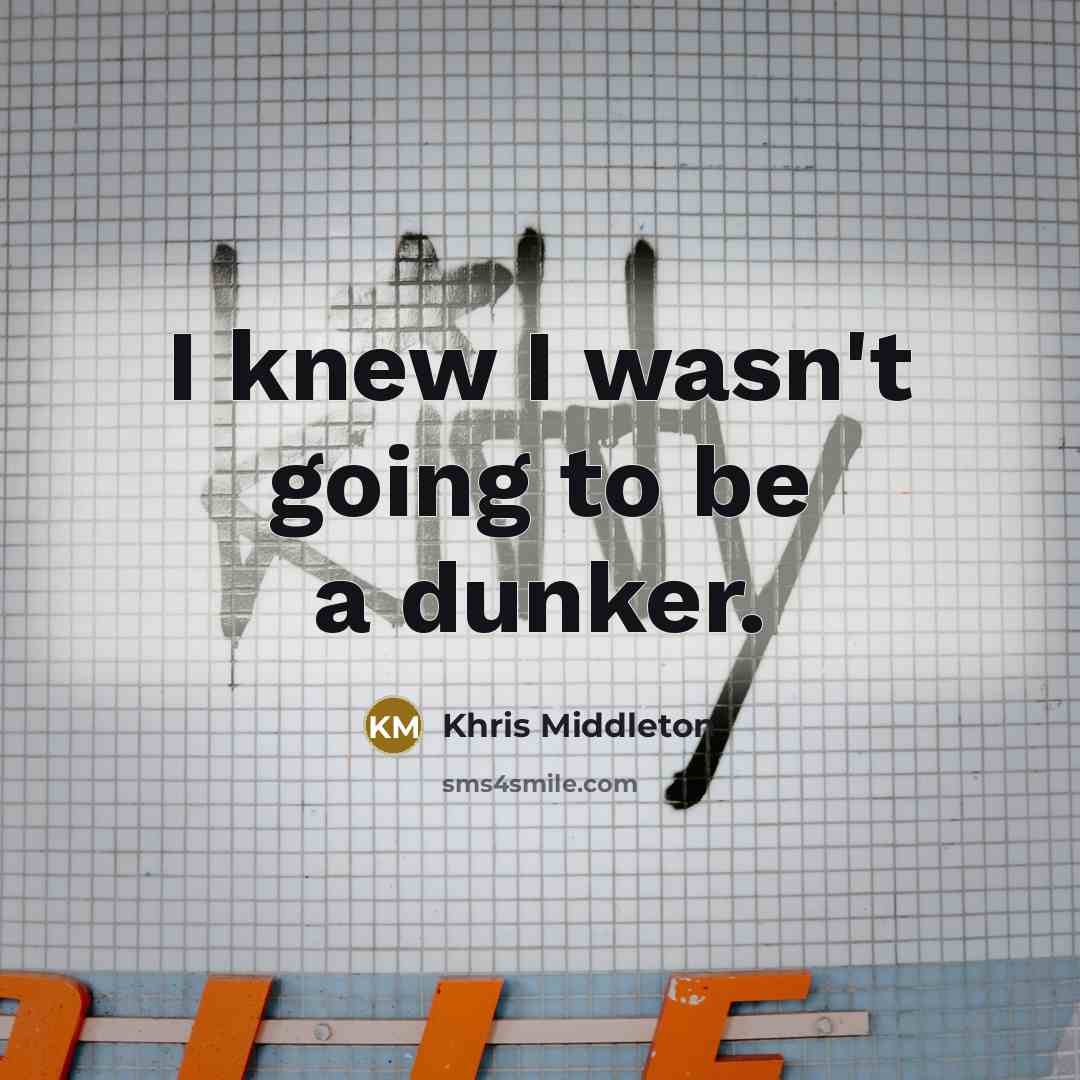 “I knew I wasn't going to be a dunker.…” quote by Khris Middleton