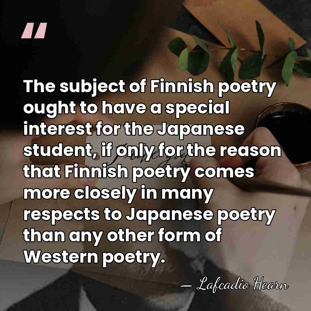 The subject of Finnish poetry ought to have a special interest for&hellip; - Lafcadio Hearn